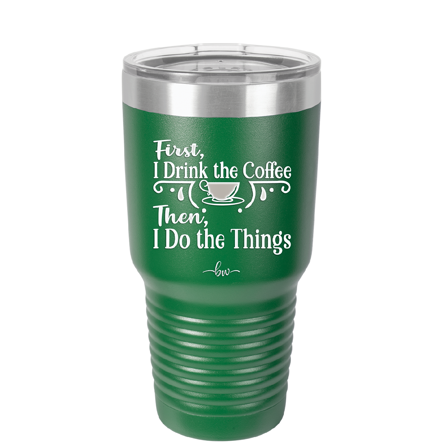 First I Drink the Coffee Then I Do the Things - Laser Engraved Stainless Steel Drinkware - 1834 -