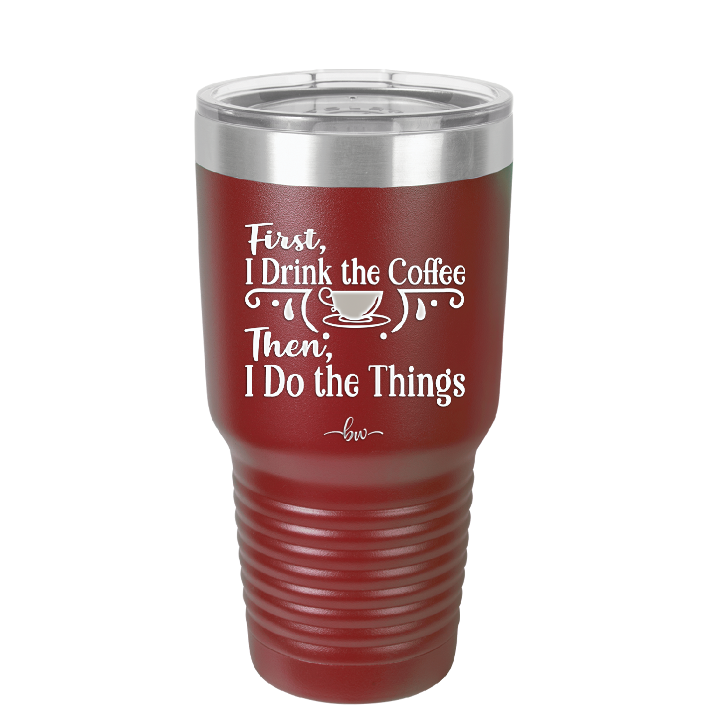 First I Drink the Coffee Then I Do the Things - Laser Engraved Stainless Steel Drinkware - 1834 -