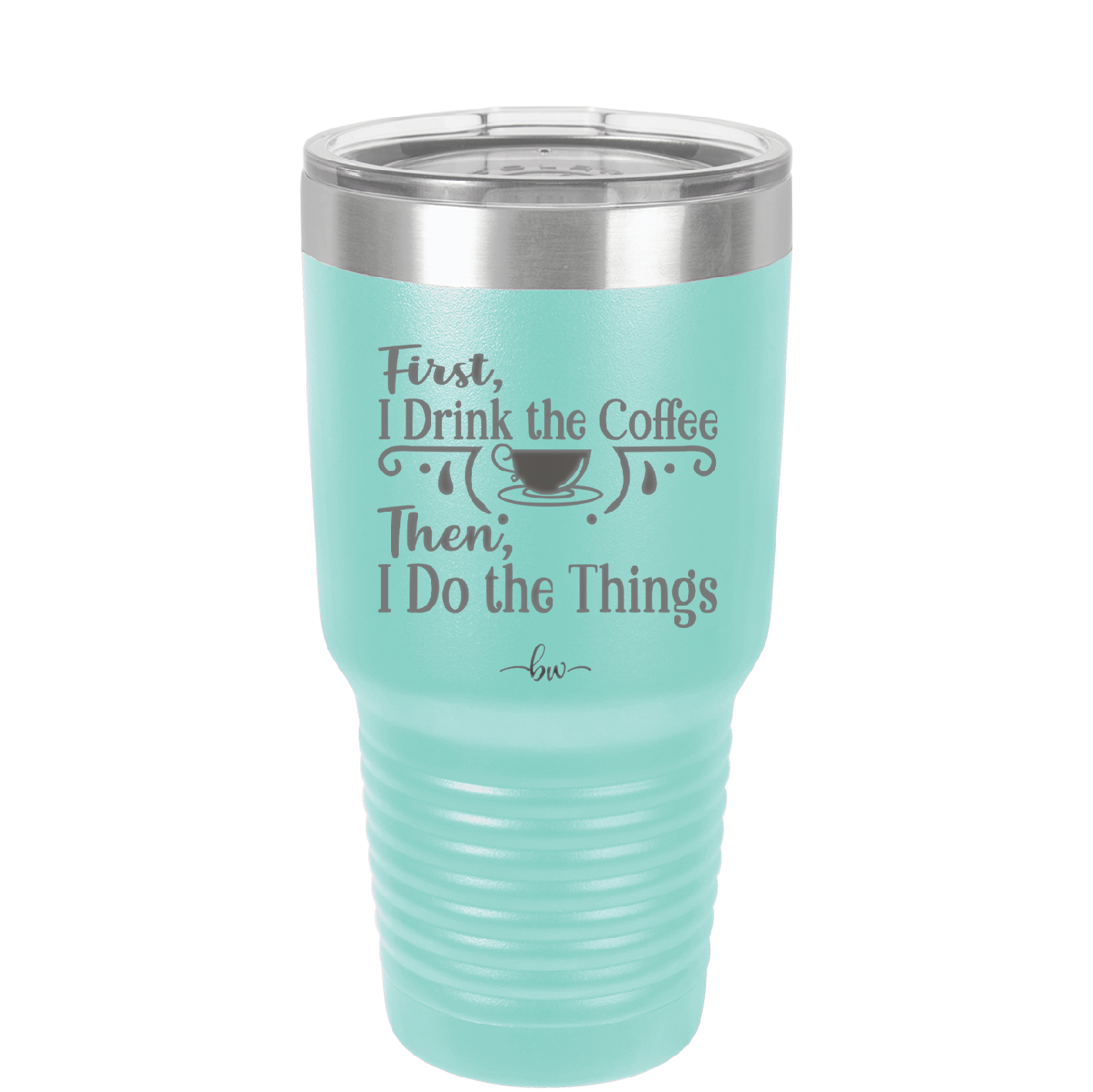 First I Drink the Coffee Then I Do the Things - Laser Engraved Stainless Steel Drinkware - 1834 -