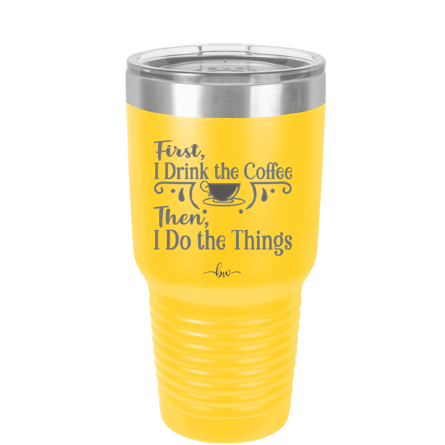 First I Drink the Coffee Then I Do the Things - Laser Engraved Stainless Steel Drinkware - 1834 -