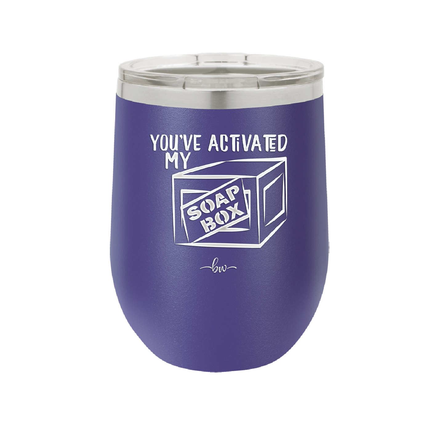 You've Activated My Soap Box - Laser Engraved Stainless Steel Drinkware - 1838 -