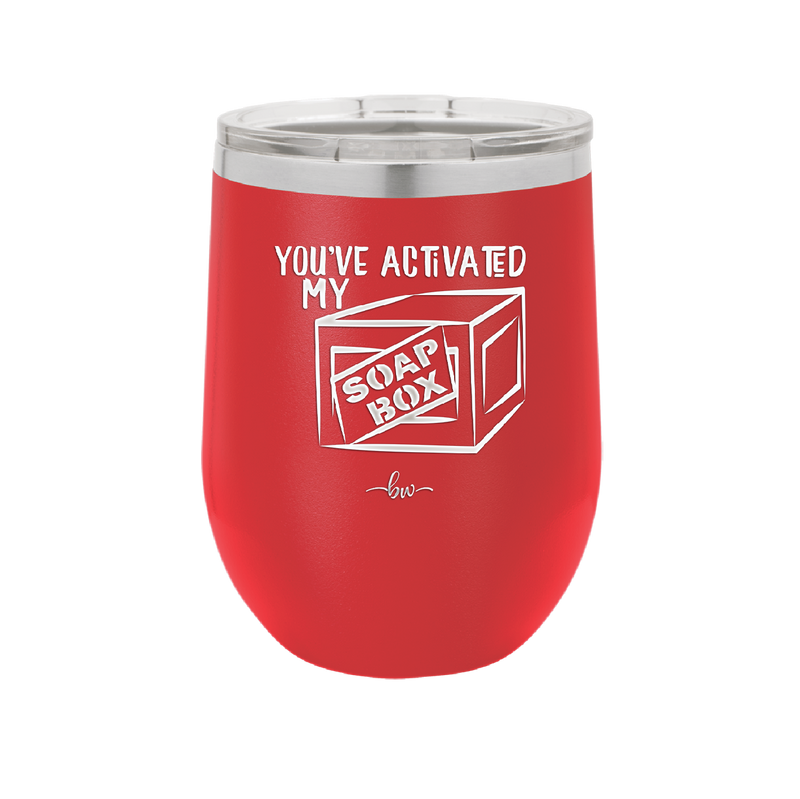 You've Activated My Soap Box - Laser Engraved Stainless Steel Drinkware - 1838 -