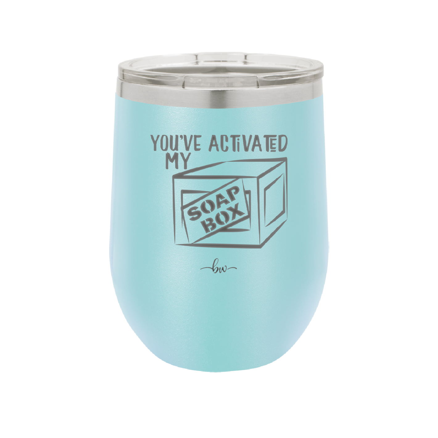 You've Activated My Soap Box - Laser Engraved Stainless Steel Drinkware - 1838 -