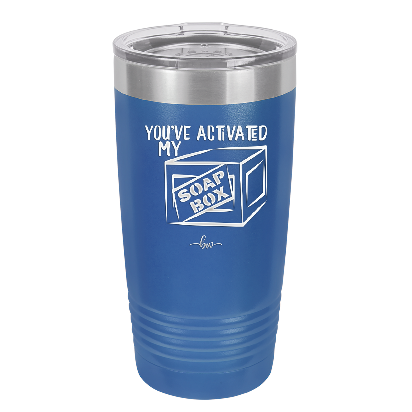 You've Activated My Soap Box - Laser Engraved Stainless Steel Drinkware - 1838 -