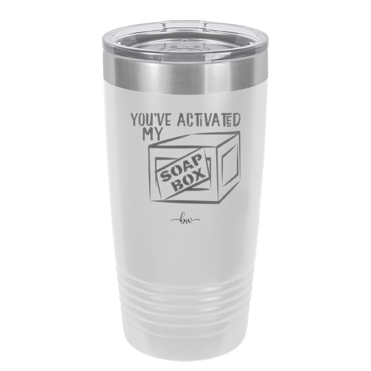 You've Activated My Soap Box - Laser Engraved Stainless Steel Drinkware - 1838 -