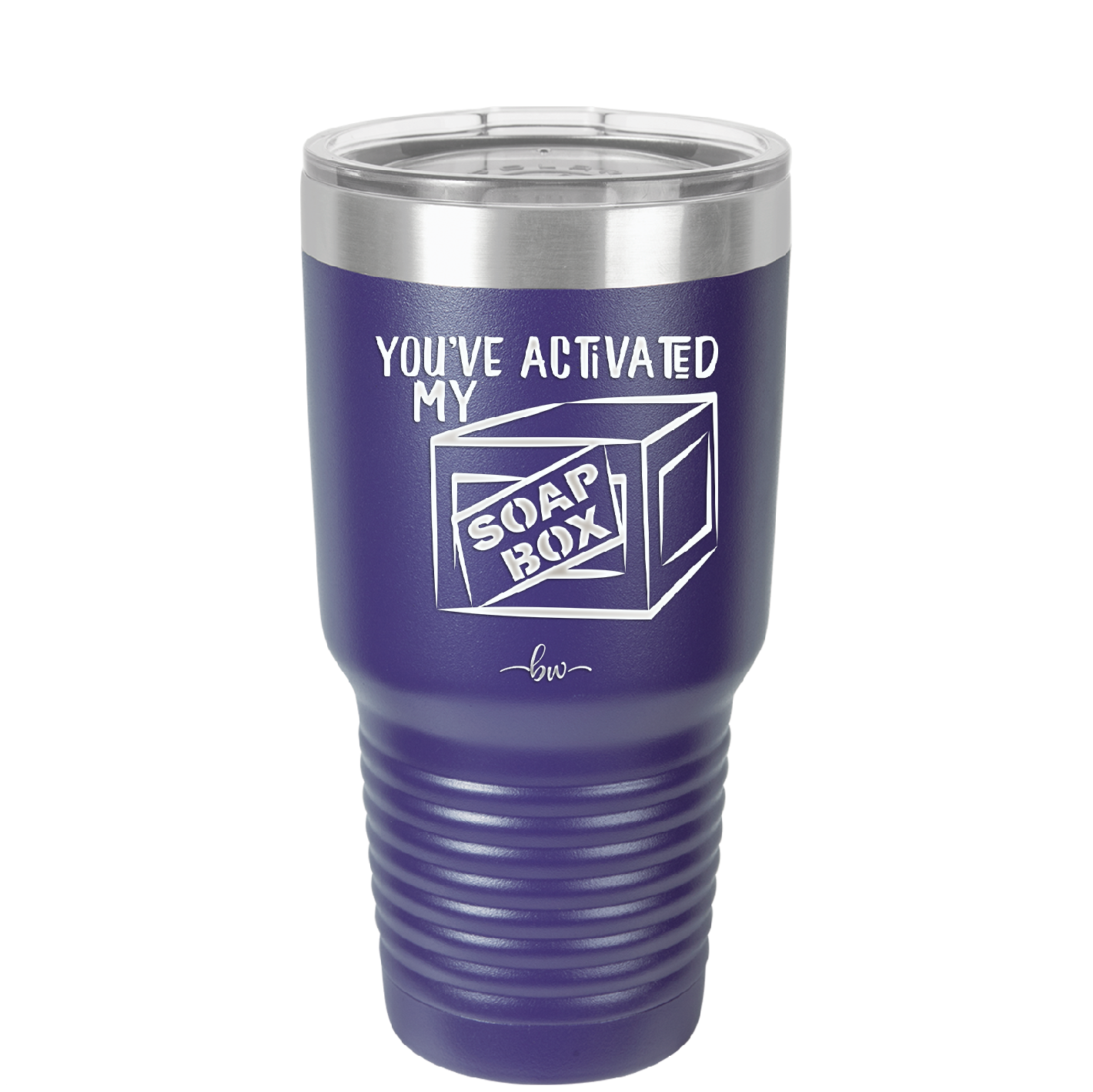 You've Activated My Soap Box - Laser Engraved Stainless Steel Drinkware - 1838 -