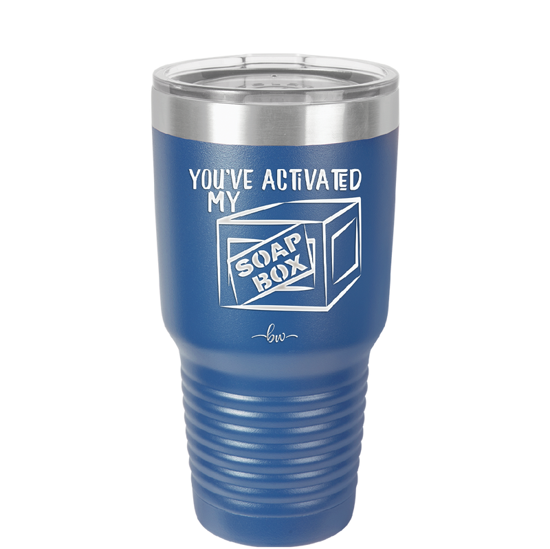 You've Activated My Soap Box - Laser Engraved Stainless Steel Drinkware - 1838 -