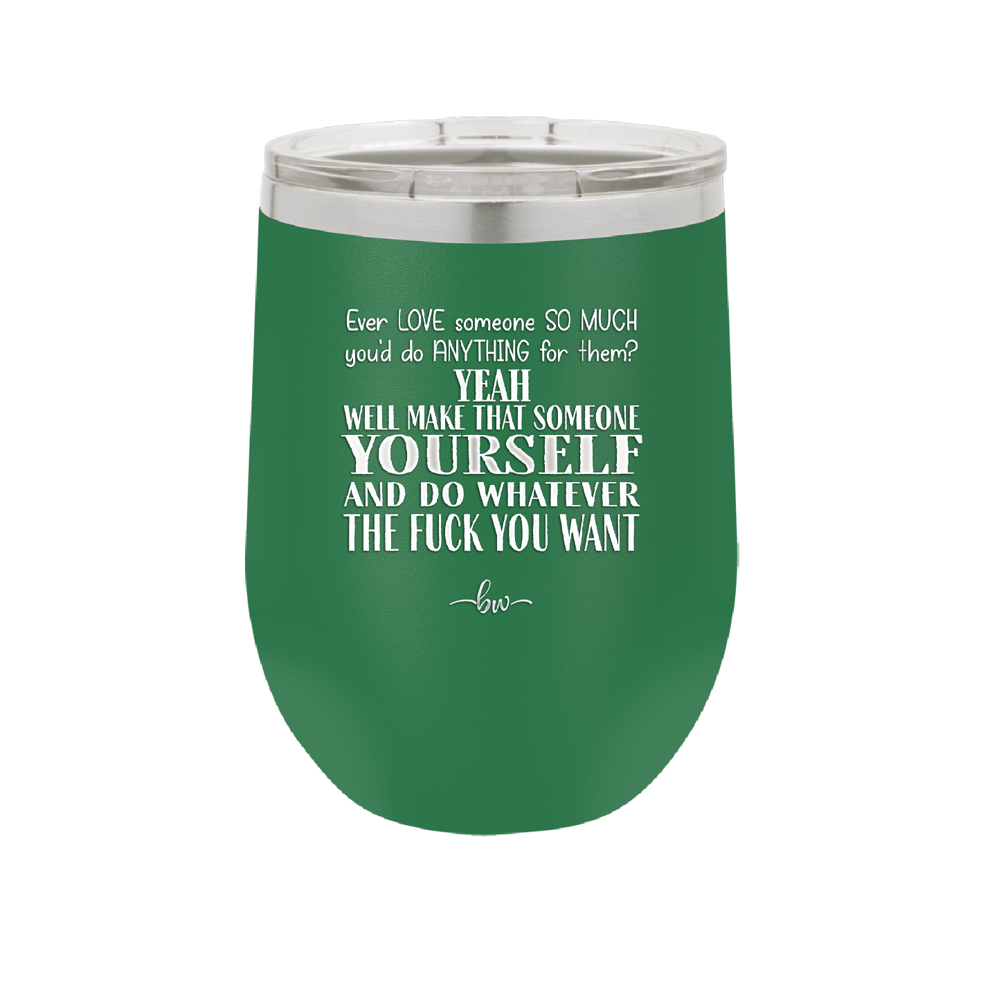 Ever Love Someone So Much You'd Do Anything Make That Someone Yourself - Laser Engraved Stainless Steel Drinkware - 1840 -