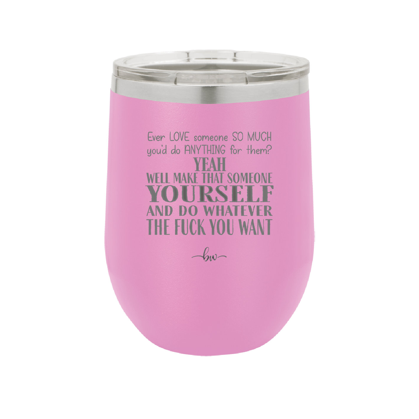 Ever Love Someone So Much You'd Do Anything Make That Someone Yourself - Laser Engraved Stainless Steel Drinkware - 1840 -