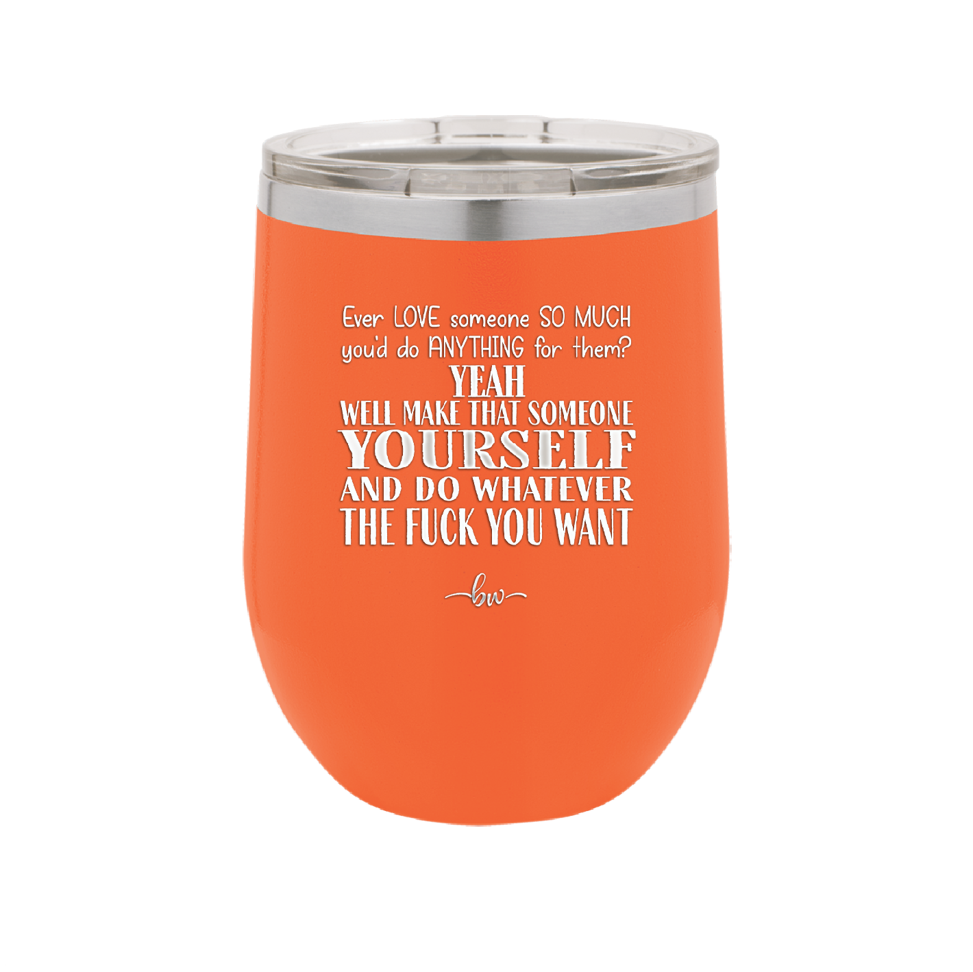 Ever Love Someone So Much You'd Do Anything Make That Someone Yourself - Laser Engraved Stainless Steel Drinkware - 1840 -