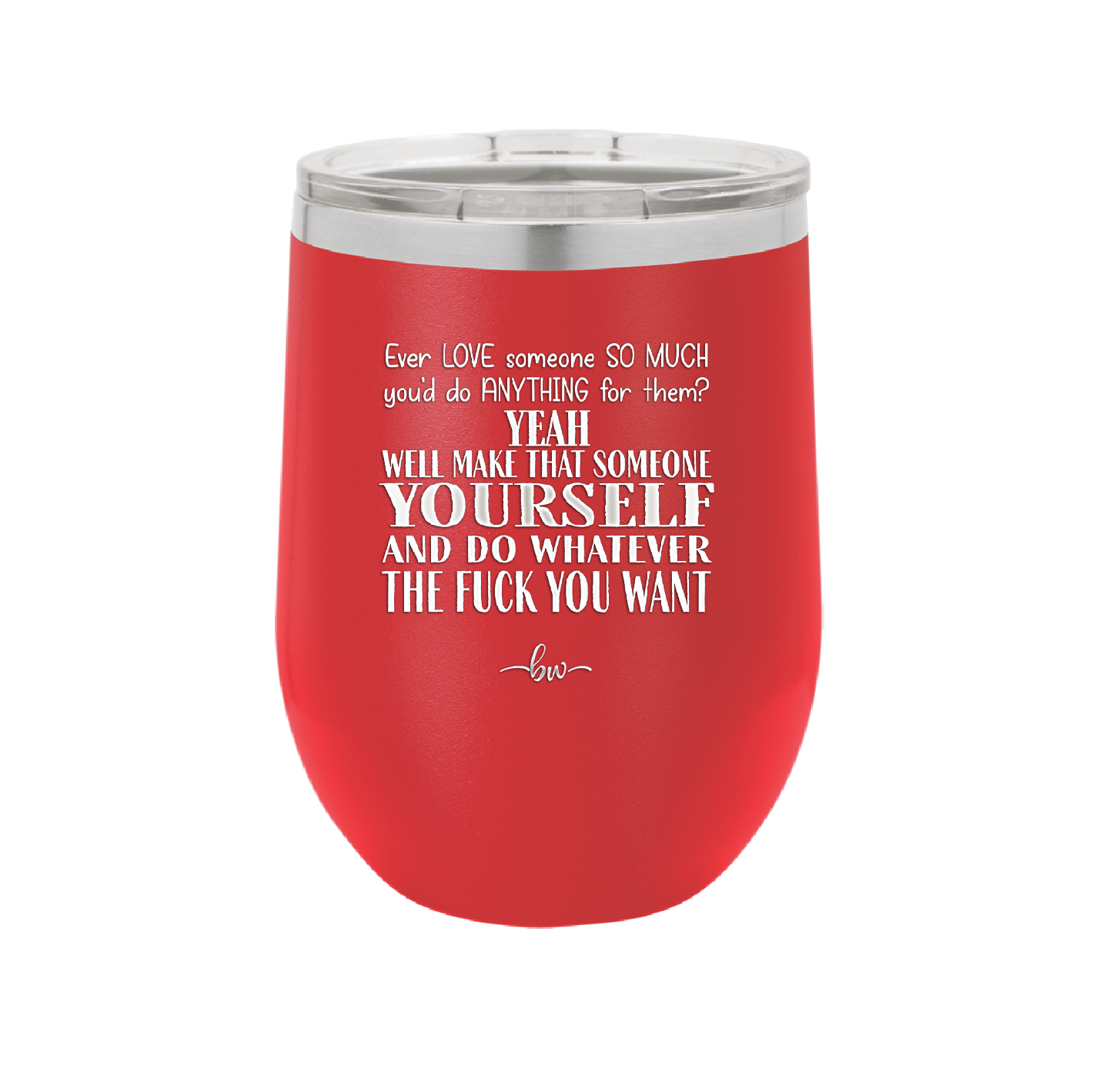 Ever Love Someone So Much You'd Do Anything Make That Someone Yourself - Laser Engraved Stainless Steel Drinkware - 1840 -