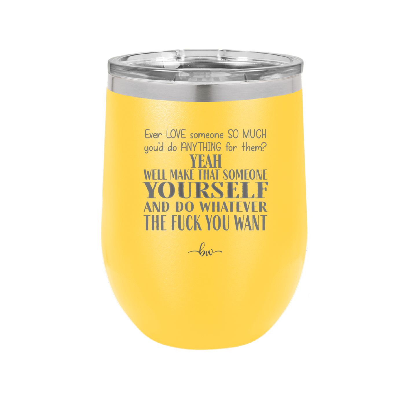 Ever Love Someone So Much You'd Do Anything Make That Someone Yourself - Laser Engraved Stainless Steel Drinkware - 1840 -