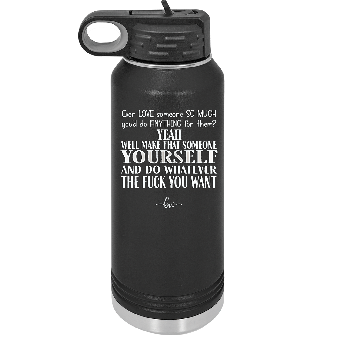 Ever Love Someone So Much You'd Do Anything Make That Someone Yourself - Laser Engraved Stainless Steel Drinkware - 1840 -