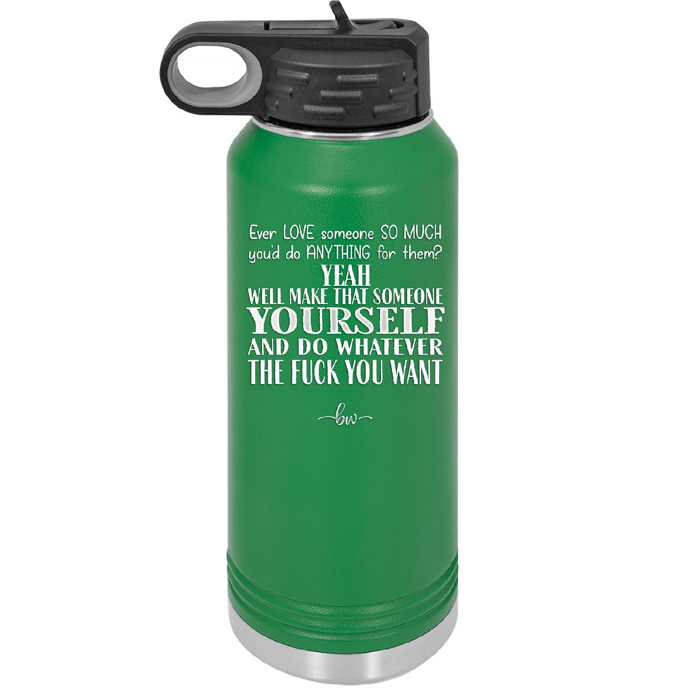 Ever Love Someone So Much You'd Do Anything Make That Someone Yourself - Laser Engraved Stainless Steel Drinkware - 1840 -