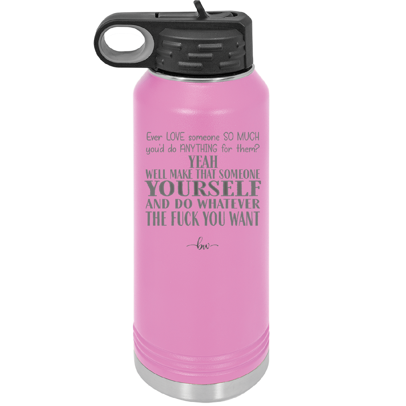 Ever Love Someone So Much You'd Do Anything Make That Someone Yourself - Laser Engraved Stainless Steel Drinkware - 1840 -