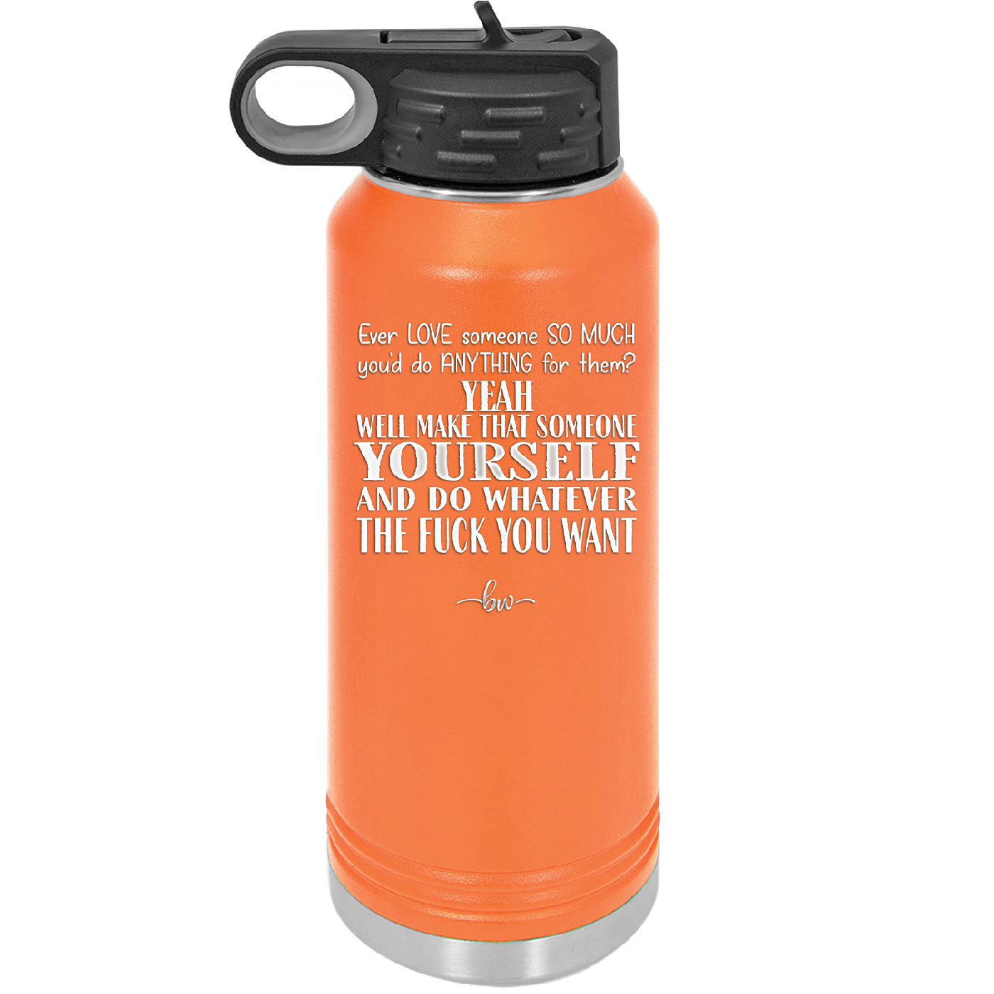 Ever Love Someone So Much You'd Do Anything Make That Someone Yourself - Laser Engraved Stainless Steel Drinkware - 1840 -