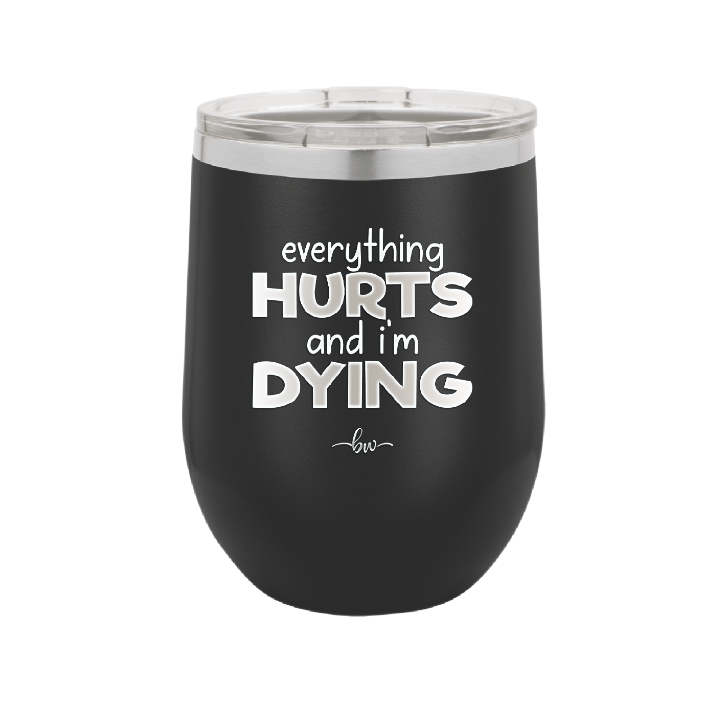 Everything Hurts and I'm Dying - Laser Engraved Stainless Steel Drinkware - 1841 -