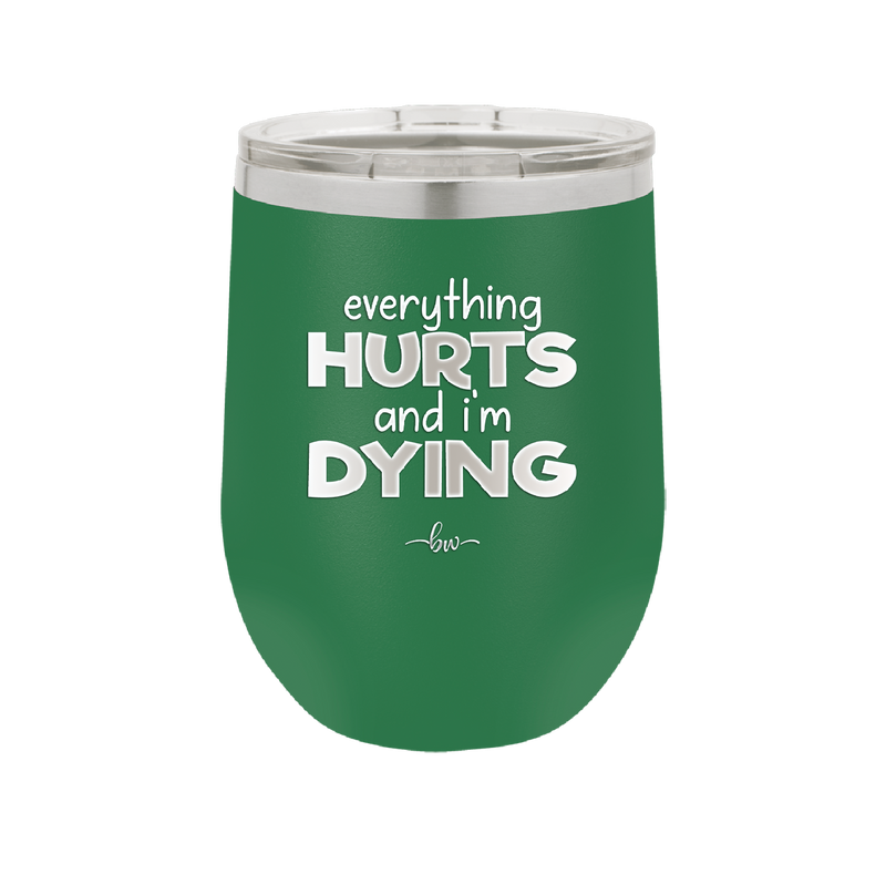 Everything Hurts and I'm Dying - Laser Engraved Stainless Steel Drinkware - 1841 -