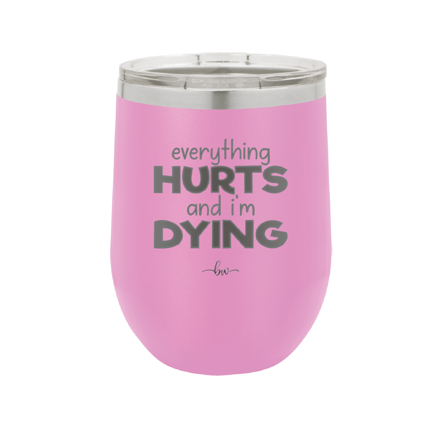 Everything Hurts and I'm Dying - Laser Engraved Stainless Steel Drinkware - 1841 -