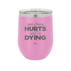 Everything Hurts and I'm Dying - Laser Engraved Stainless Steel Drinkware - 1841 -