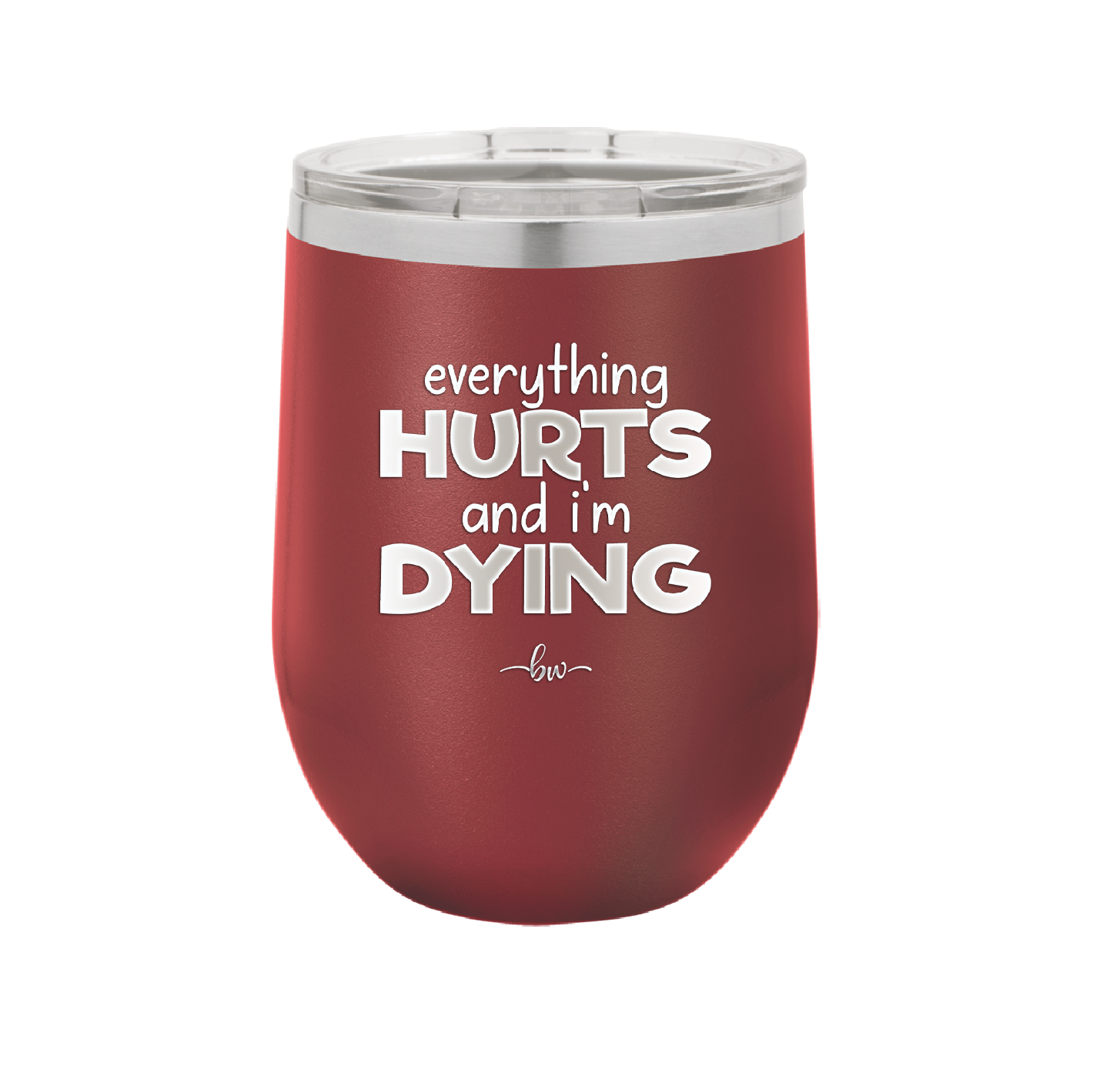 Everything Hurts and I'm Dying - Laser Engraved Stainless Steel Drinkware - 1841 -