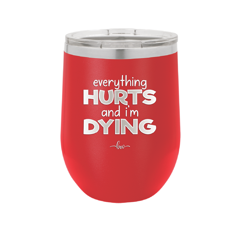 Everything Hurts and I'm Dying - Laser Engraved Stainless Steel Drinkware - 1841 -