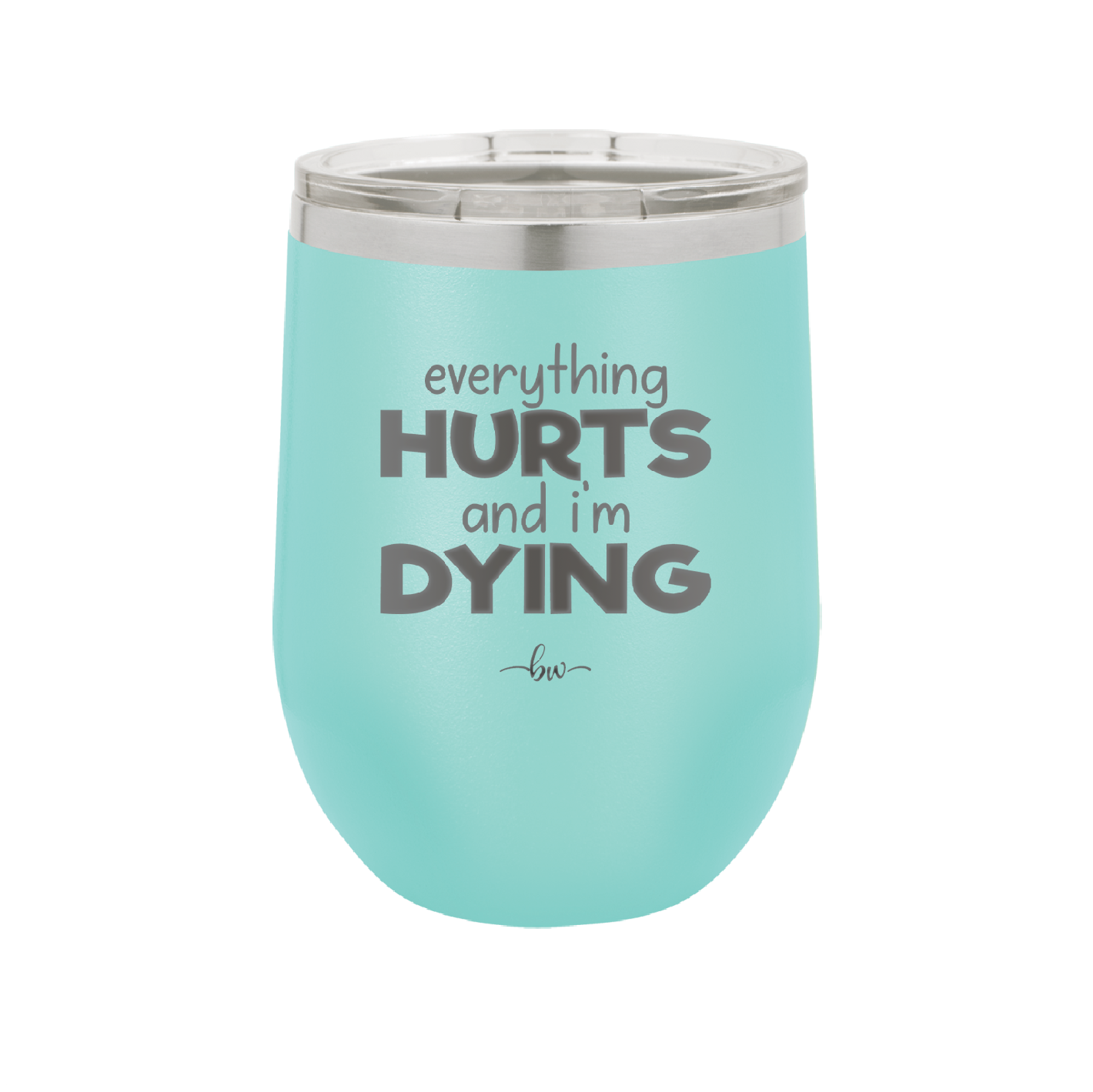 Everything Hurts and I'm Dying - Laser Engraved Stainless Steel Drinkware - 1841 -