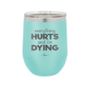 Everything Hurts and I'm Dying - Laser Engraved Stainless Steel Drinkware - 1841 -