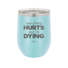 Everything Hurts and I'm Dying - Laser Engraved Stainless Steel Drinkware - 1841 -