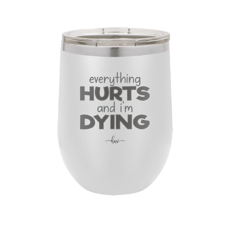 Everything Hurts and I'm Dying - Laser Engraved Stainless Steel Drinkware - 1841 -