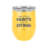 Everything Hurts and I'm Dying - Laser Engraved Stainless Steel Drinkware - 1841 -