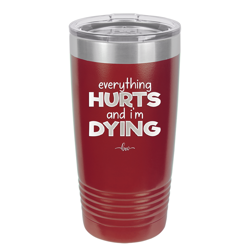 Everything Hurts and I'm Dying - Laser Engraved Stainless Steel Drinkware - 1841 -