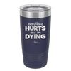 Everything Hurts and I'm Dying - Laser Engraved Stainless Steel Drinkware - 1841 -