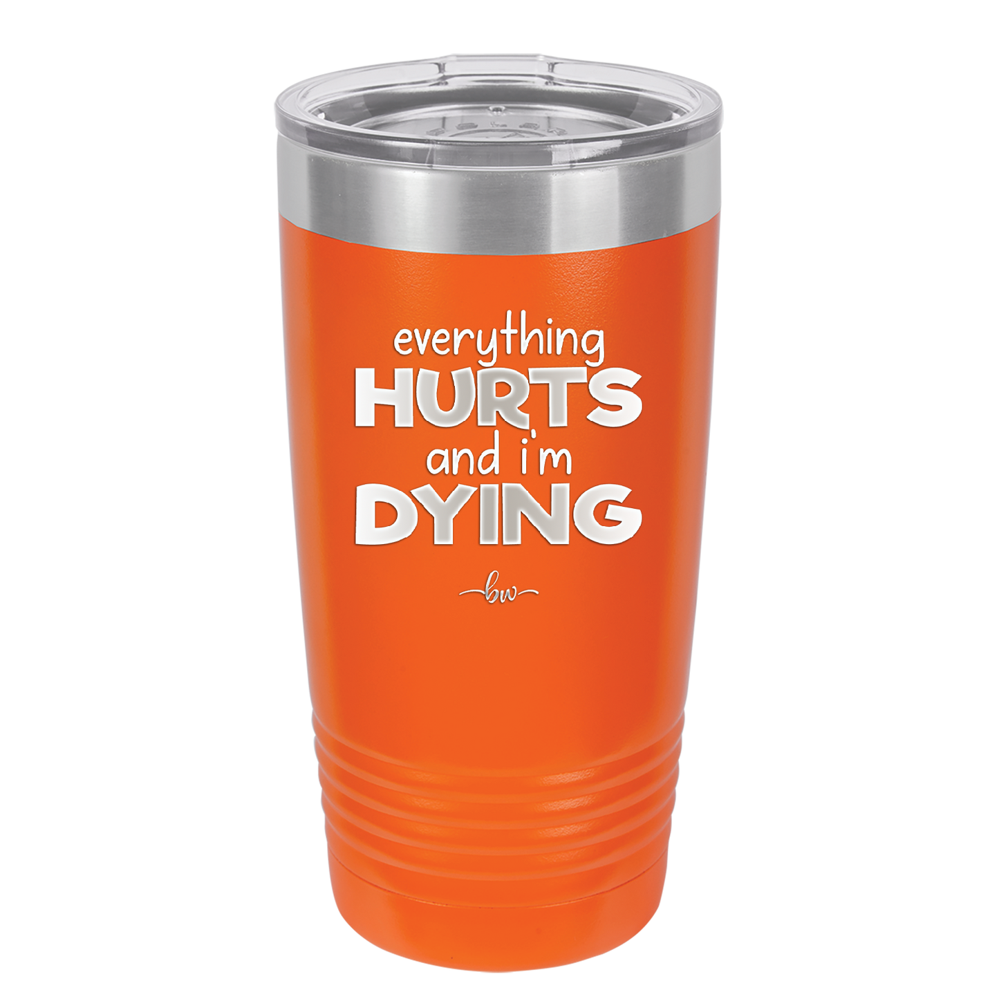 Everything Hurts and I'm Dying - Laser Engraved Stainless Steel Drinkware - 1841 -