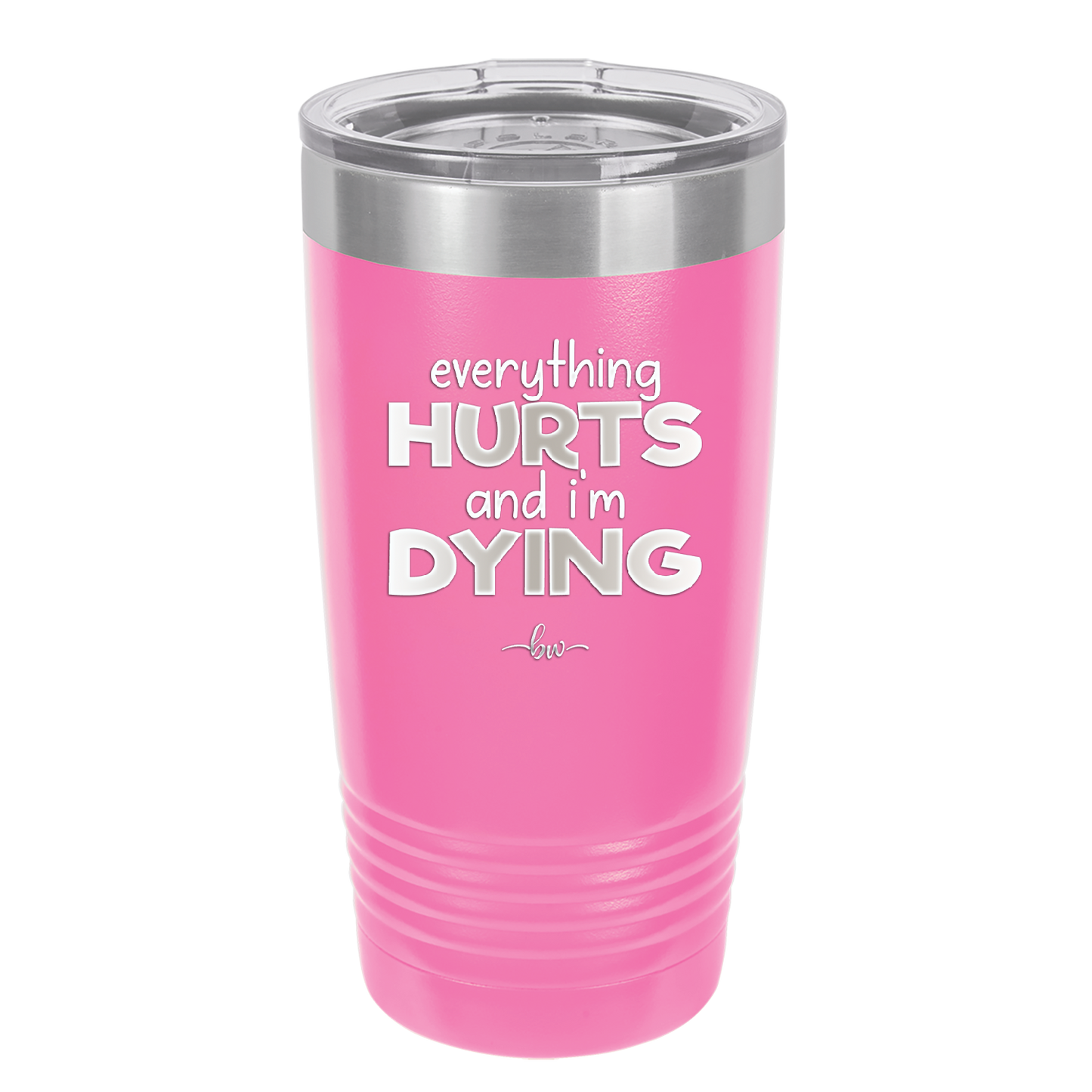 Everything Hurts and I'm Dying - Laser Engraved Stainless Steel Drinkware - 1841 -