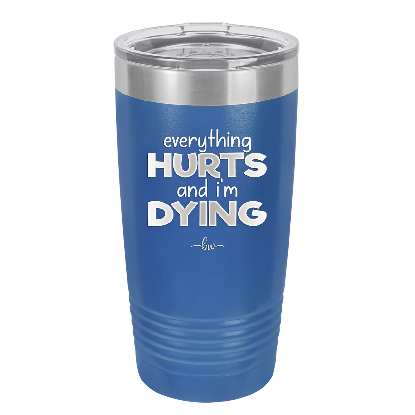 Everything Hurts and I'm Dying - Laser Engraved Stainless Steel Drinkware - 1841 -