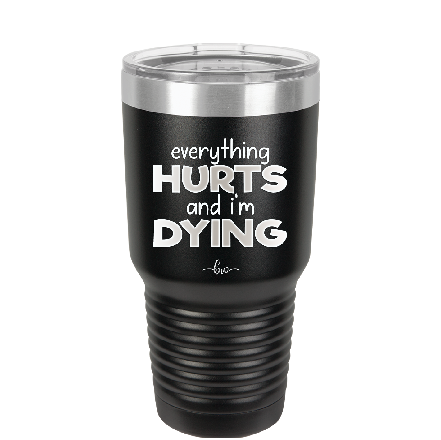 Everything Hurts and I'm Dying - Laser Engraved Stainless Steel Drinkware - 1841 -