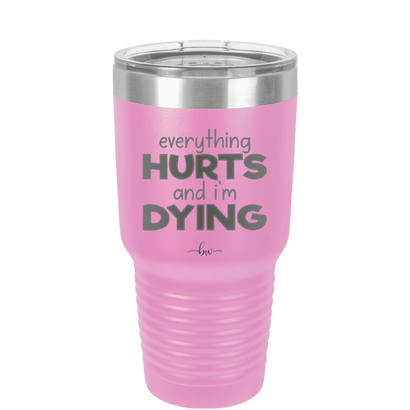 Everything Hurts and I'm Dying - Laser Engraved Stainless Steel Drinkware - 1841 -