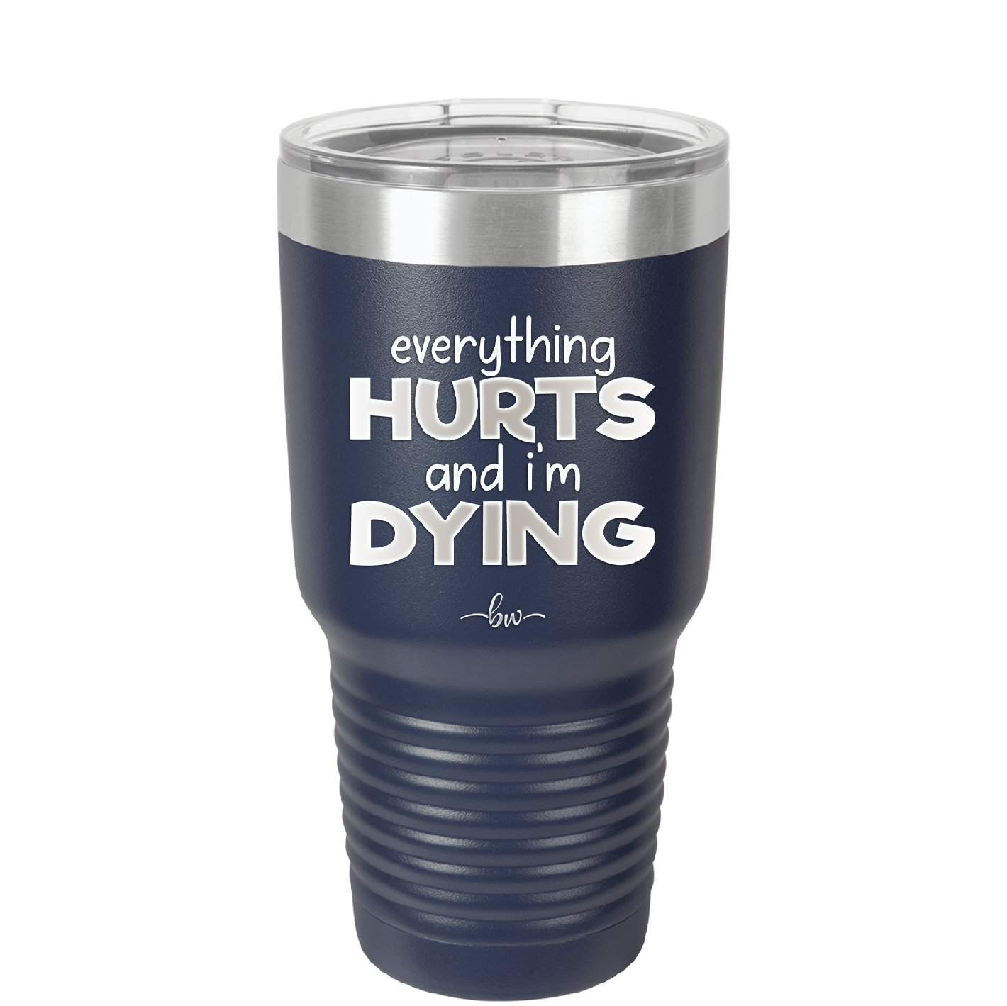 Everything Hurts and I'm Dying - Laser Engraved Stainless Steel Drinkware - 1841 -