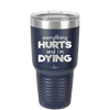 Everything Hurts and I'm Dying - Laser Engraved Stainless Steel Drinkware - 1841 -