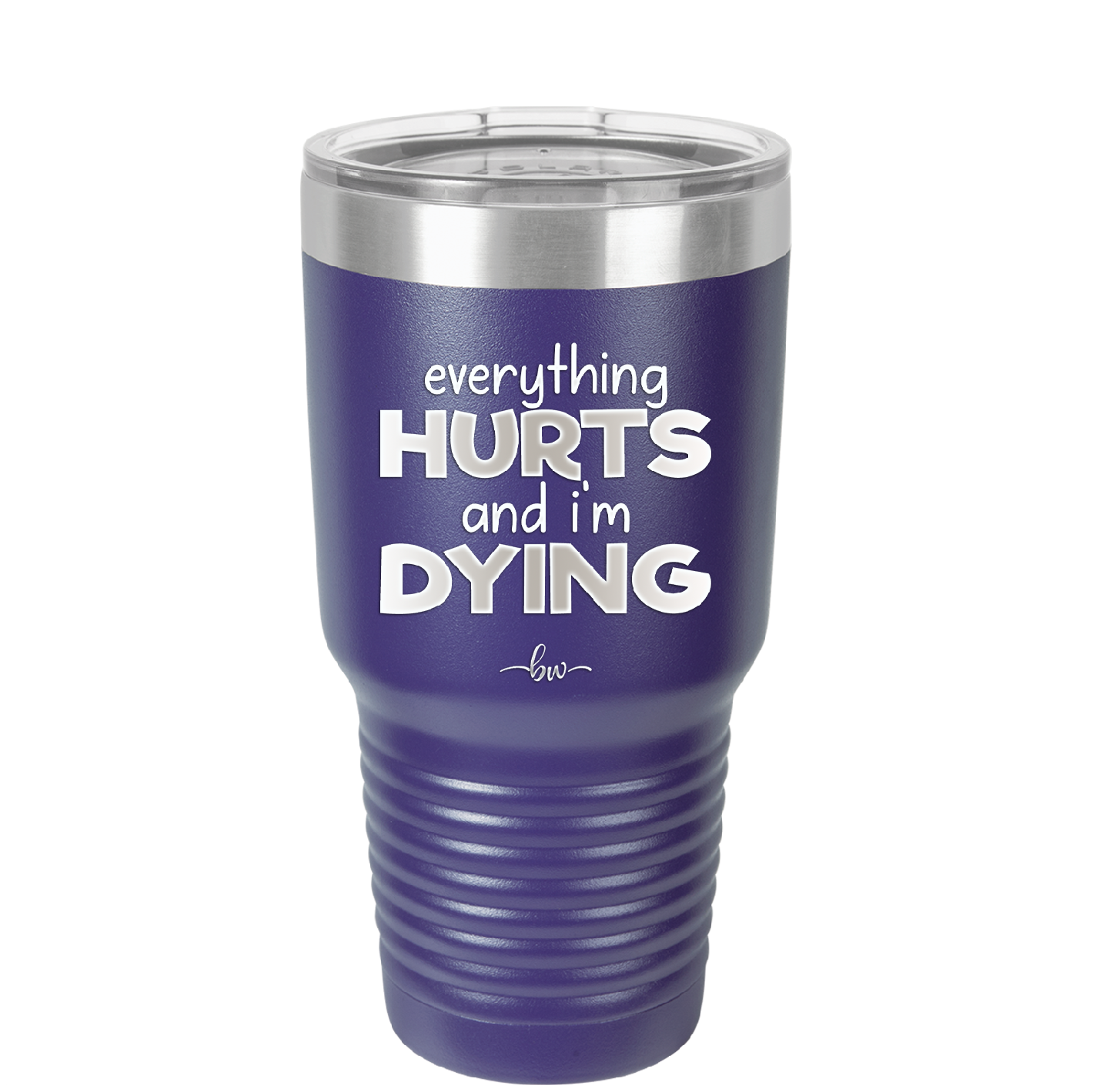 Everything Hurts and I'm Dying - Laser Engraved Stainless Steel Drinkware - 1841 -