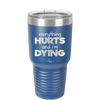 Everything Hurts and I'm Dying - Laser Engraved Stainless Steel Drinkware - 1841 -