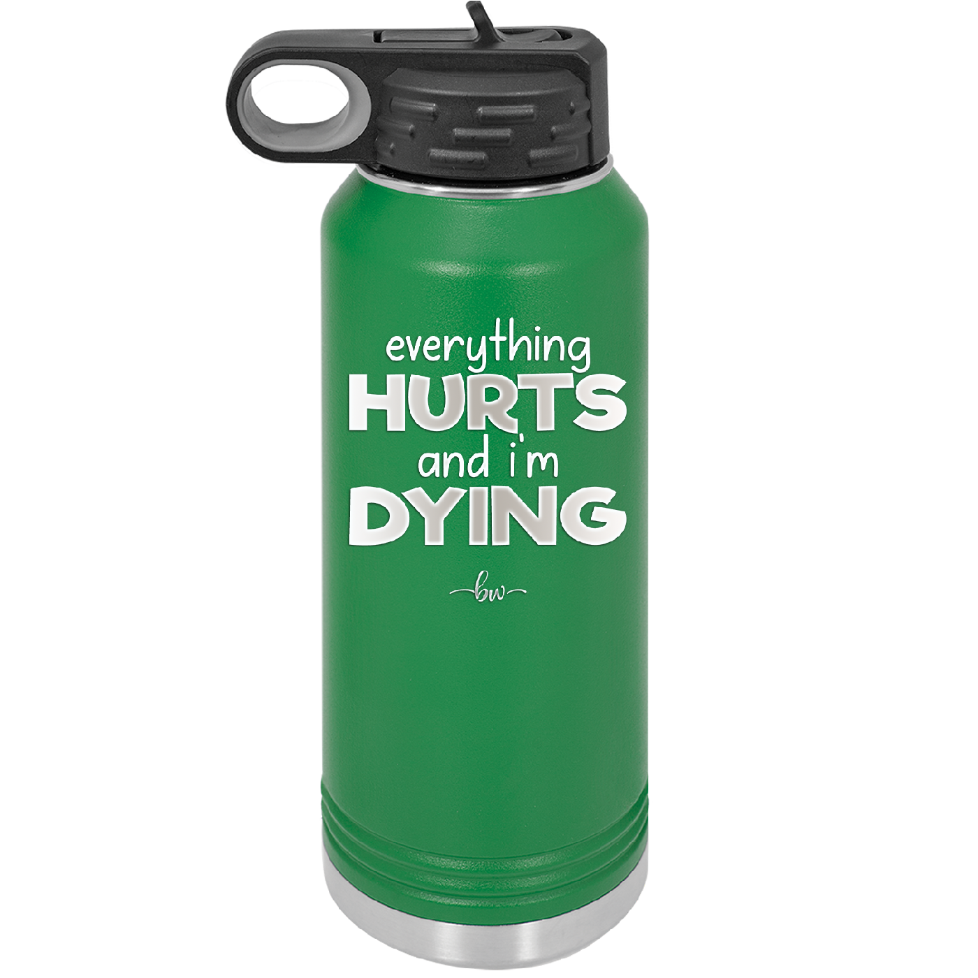 Everything Hurts and I'm Dying - Laser Engraved Stainless Steel Drinkware - 1841 -