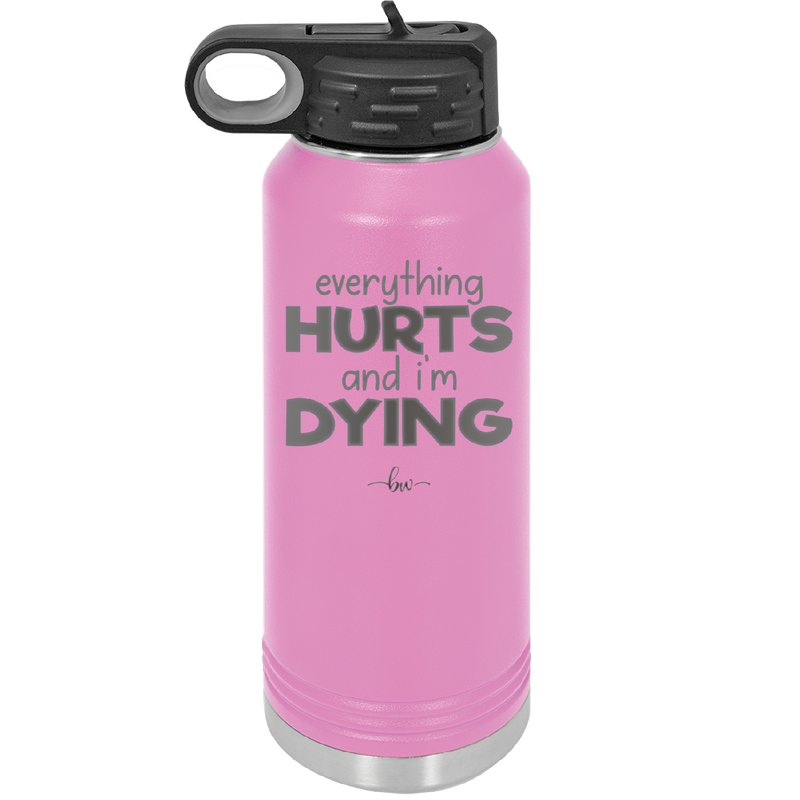 Everything Hurts and I'm Dying - Laser Engraved Stainless Steel Drinkware - 1841 -