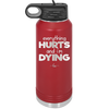 Everything Hurts and I'm Dying - Laser Engraved Stainless Steel Drinkware - 1841 -