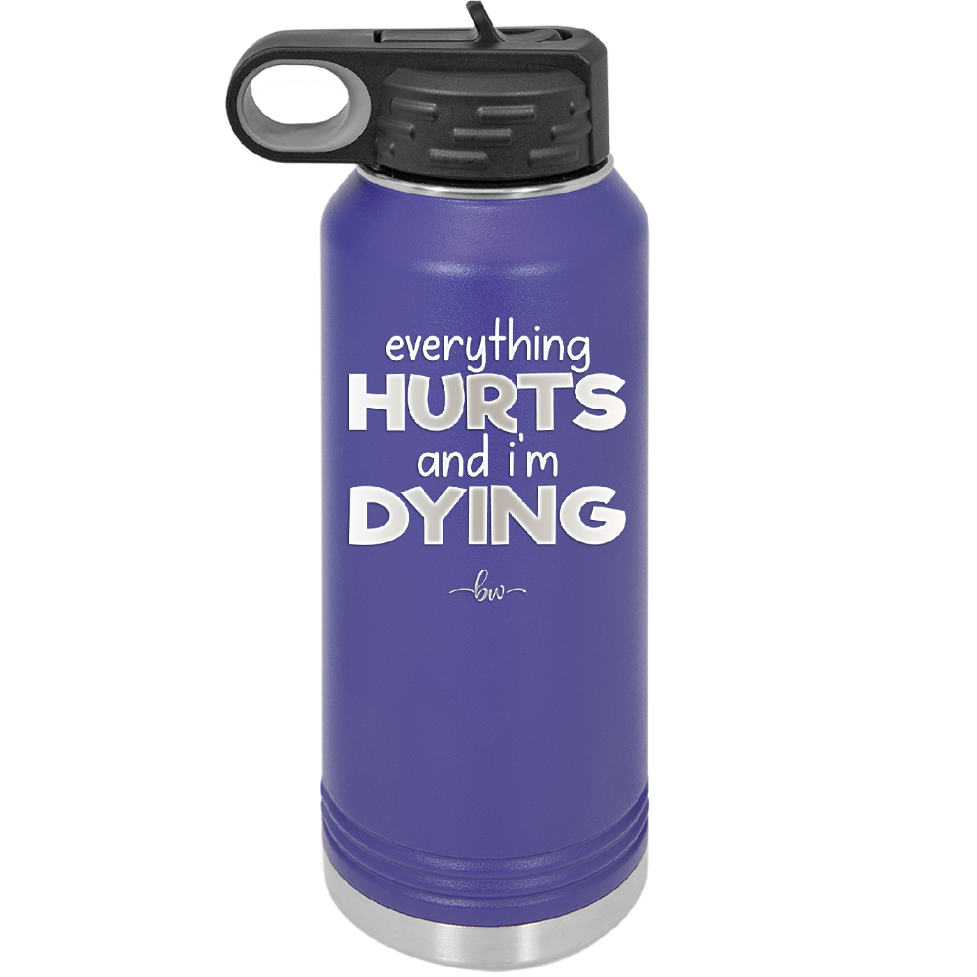 Everything Hurts and I'm Dying - Laser Engraved Stainless Steel Drinkware - 1841 -