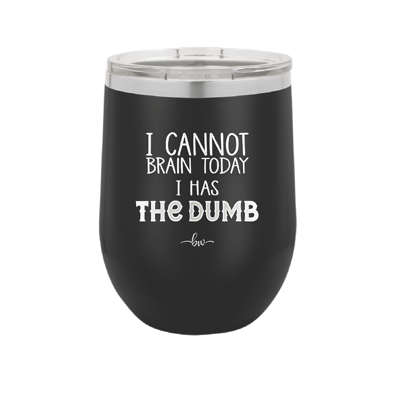 I Cannot Brain Today I Has the Dumb - Laser Engraved Stainless Steel Drinkware - 1850 -