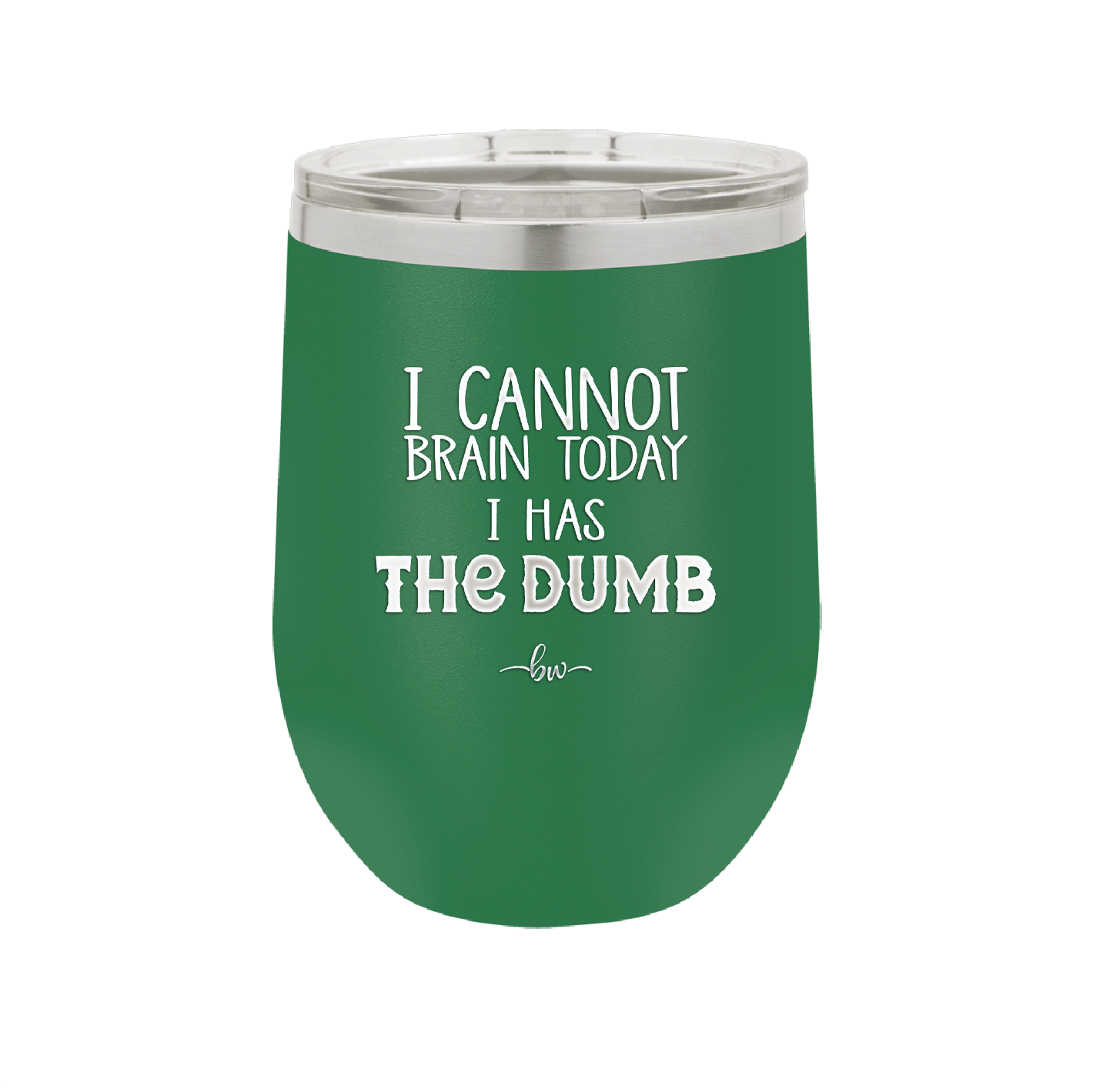 I Cannot Brain Today I Has the Dumb - Laser Engraved Stainless Steel Drinkware - 1850 -