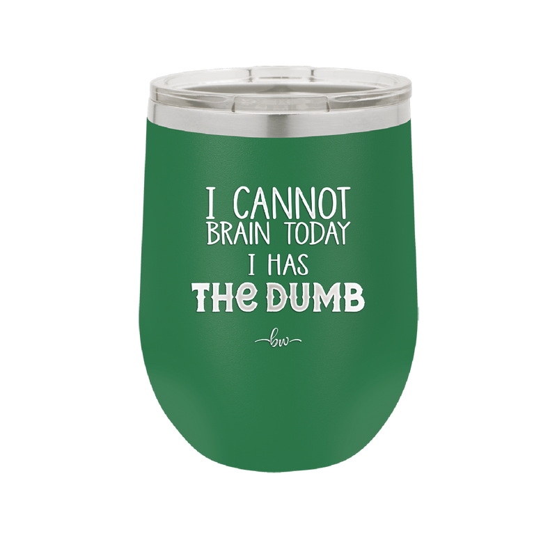 I Cannot Brain Today I Has the Dumb - Laser Engraved Stainless Steel Drinkware - 1850 -