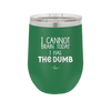 I Cannot Brain Today I Has the Dumb - Laser Engraved Stainless Steel Drinkware - 1850 -